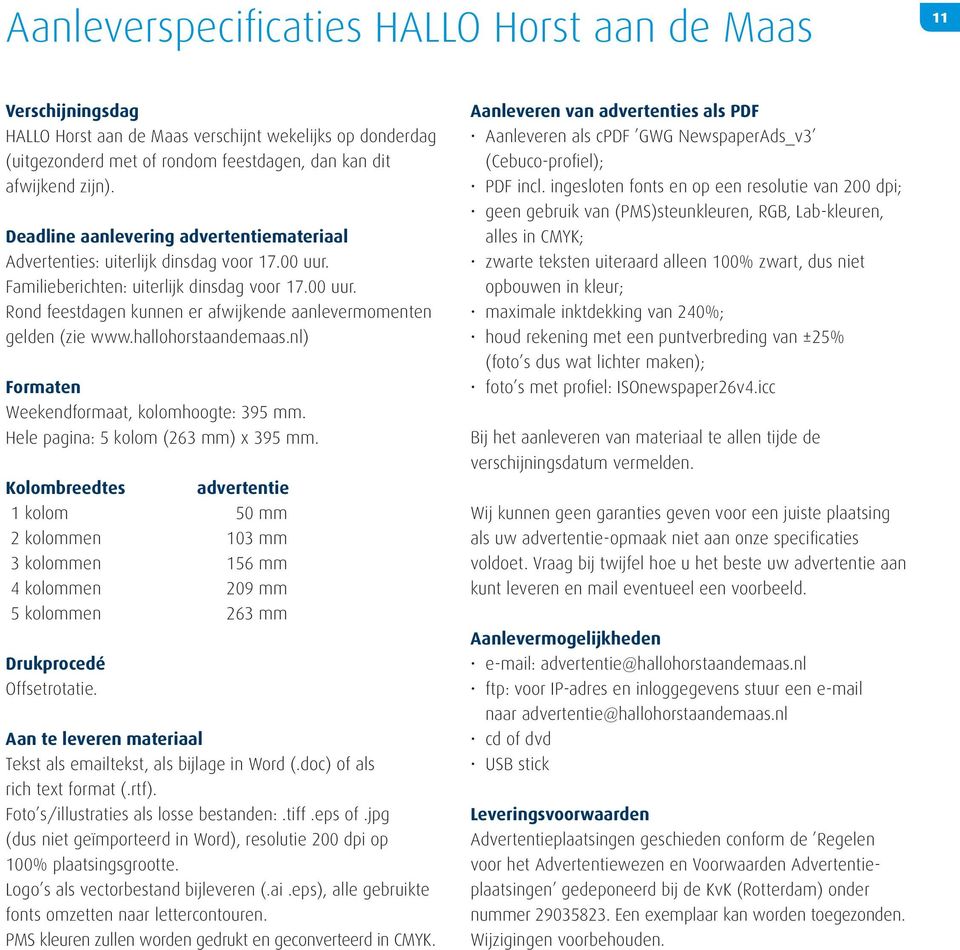 hallohorstaandemaas.nl) Formaten Weekendformaat, kolomhoogte: 395 mm. Hele pagina: 5 kolom (263 mm) x 395 mm.