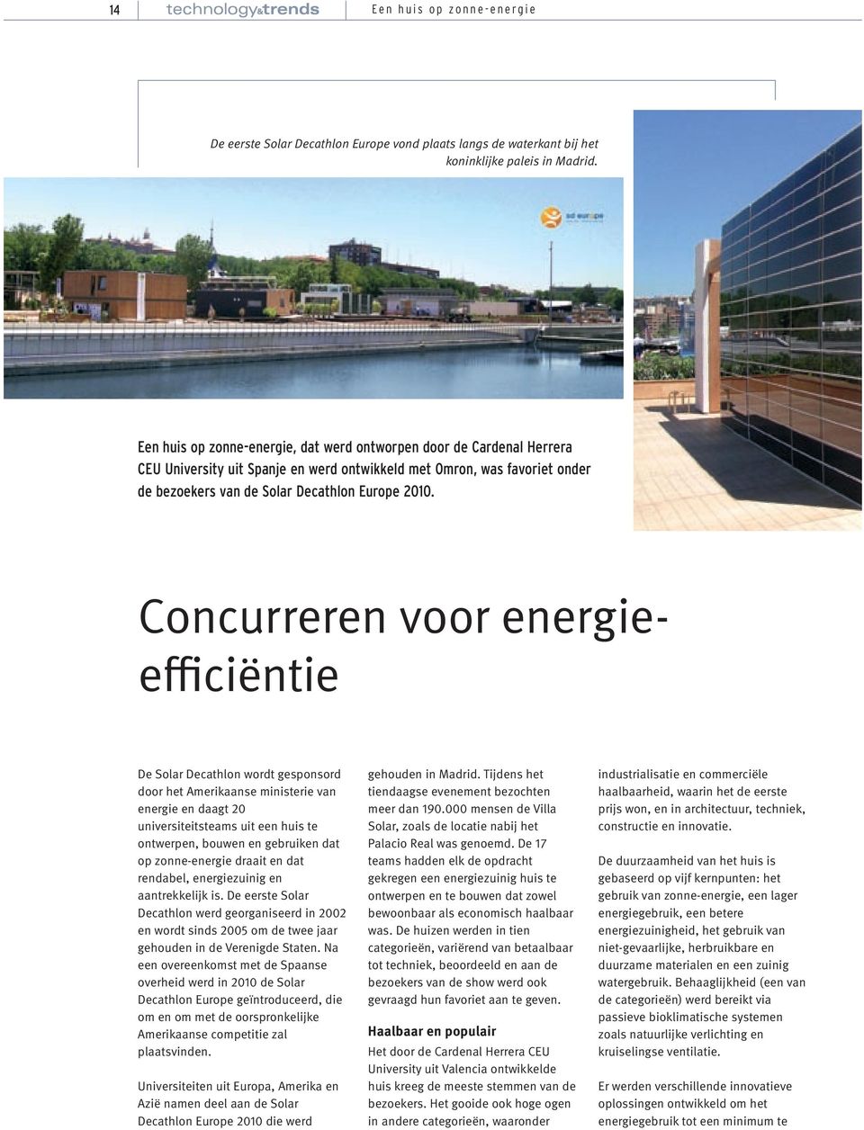 Concurreren voor energieefficiëntie De Solar Decathlon wordt gesponsord door het Amerikaanse ministerie van energie en daagt 20 universiteitsteams uit een huis te ontwerpen, bouwen en gebruiken dat