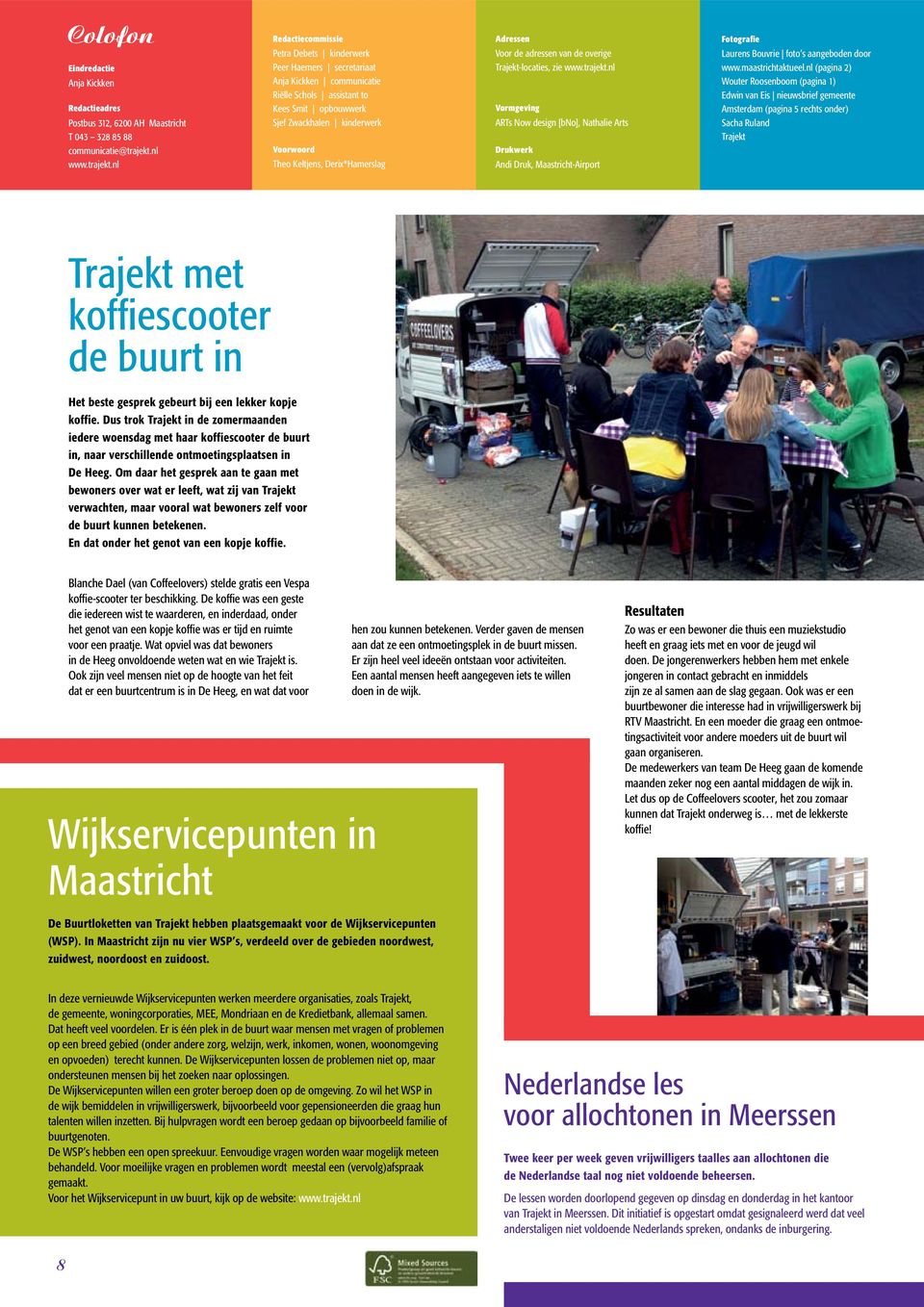 nl (pagina 2) Wouter Roosenboom (pagina 1) Edwin van Eis nieuwsbrief gemeente Amsterdam (pagina 5 rechts onder) Sacha Ruland Trajekt Eindredactie Anja Kickken Redactieadres Postbus 312, 6200 AH