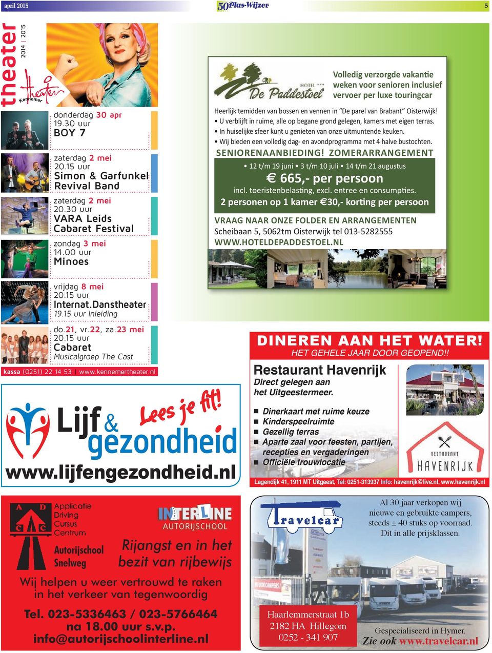 Voor senioren Voor senioren inclusief VerVoer per luxe touringcar Heerlijk temidden van bossen en vennen in De parel van Brabant Oisterwijk!