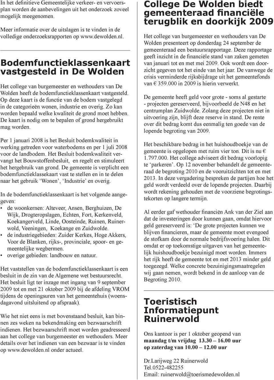 Bodemfunctieklassenkaart vastgesteld in De Wolden Het college van burgemeester en wethouders van De Wolden heeft de bodemfunctieklassenkaart vastgesteld.