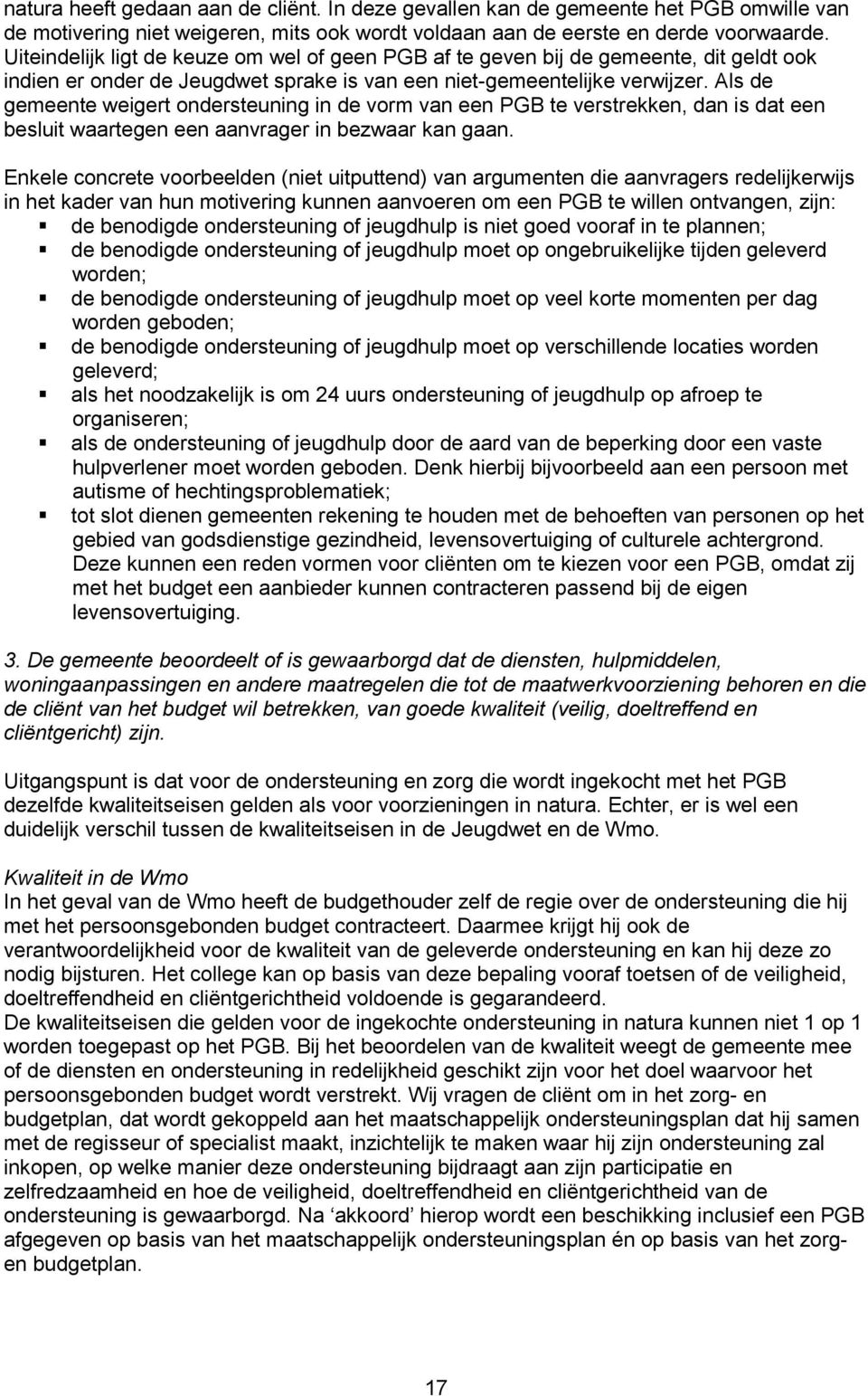 Als de gemeente weigert ondersteuning in de vorm van een PGB te verstrekken, dan is dat een besluit waartegen een aanvrager in bezwaar kan gaan.