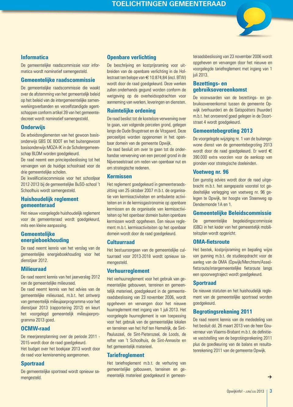 verzelfstandigde agentschappen conform artikel 39 van het gemeentedecreet wordt nominatief samengesteld.