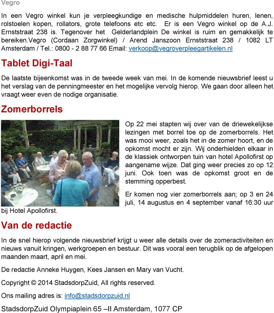 : 0800-2 88 77 66 Email: verkoop@vegroverpleegartikelen.nl Tablet Digi-Taal De laatste bijeenkomst was in de tweede week van mei.