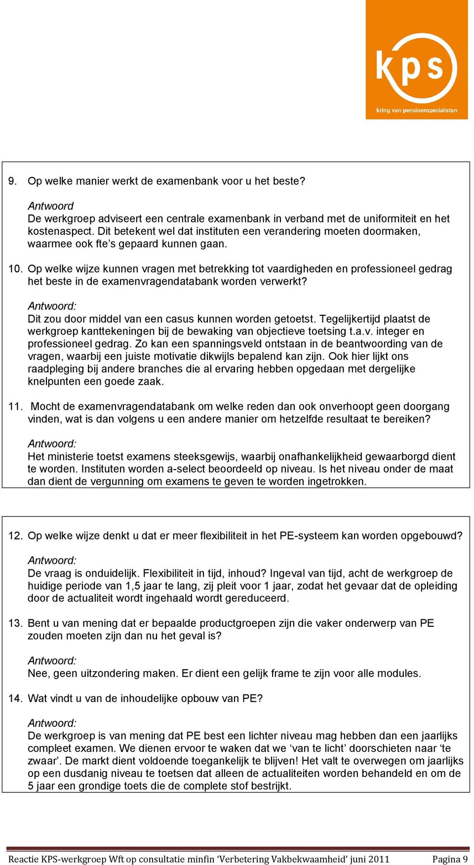 Op welke wijze kunnen vragen met betrekking tot vaardigheden en professioneel gedrag het beste in de examenvragendatabank worden verwerkt? Dit zou door middel van een casus kunnen worden getoetst.