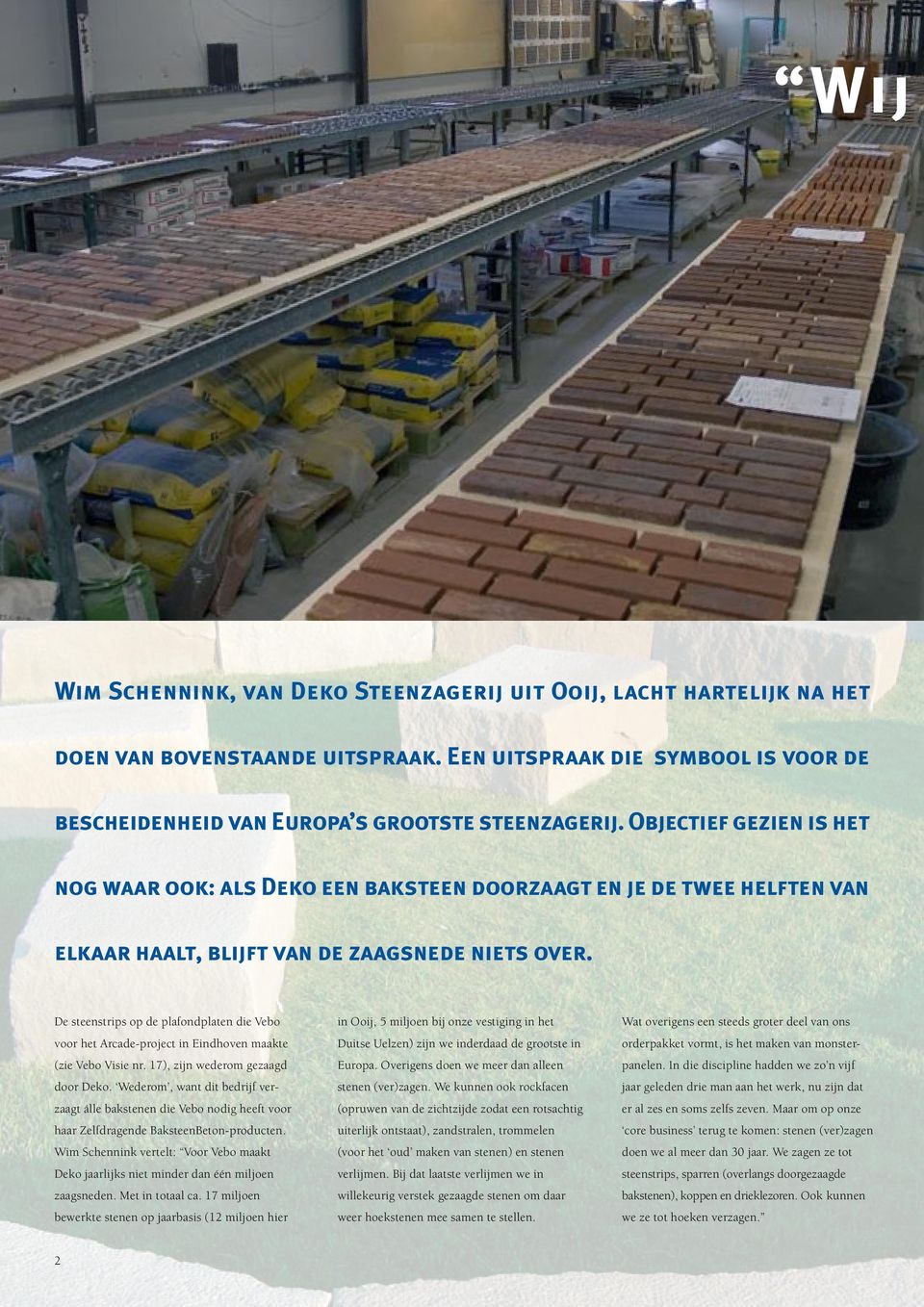 De steenstrips op de plafondplaten die Vebo voor het Arcade-project in Eindhoven maakte (zie Vebo Visie nr. 17), zijn wederom gezaagd door Deko.