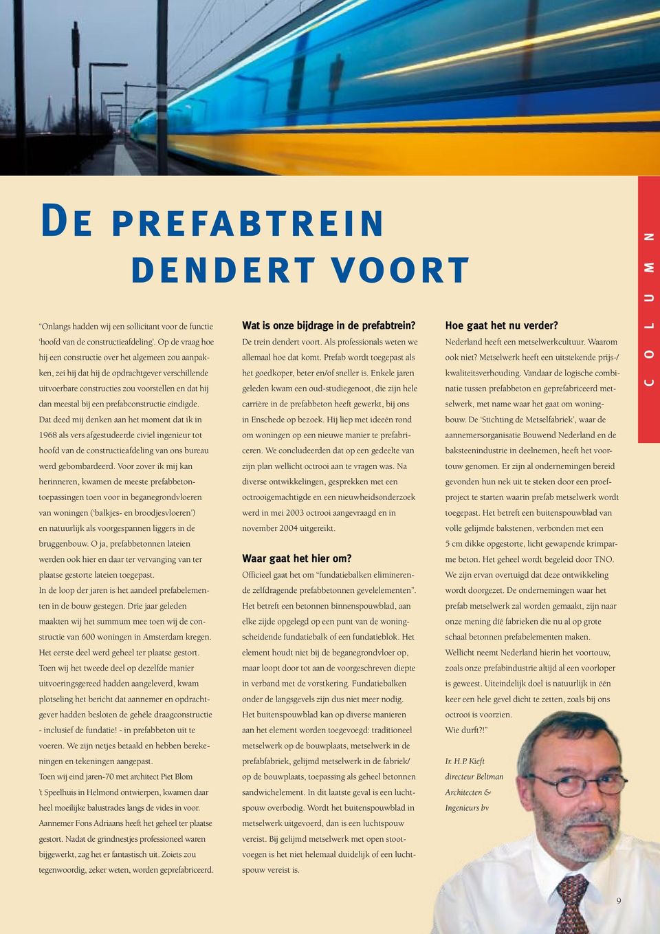 prefabconstructie eindigde. Dat deed mij denken aan het moment dat ik in 1968 als vers afgestudeerde civiel ingenieur tot hoofd van de constructieafdeling van ons bureau werd gebombardeerd.