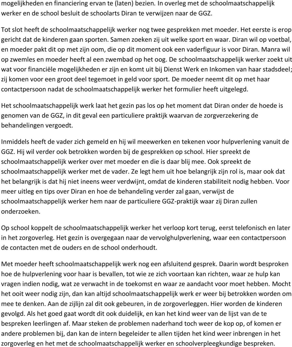 Diran wil op voetbal, en moeder pakt dit op met zijn oom, die op dit moment ook een vaderfiguur is voor Diran. Manra wil op zwemles en moeder heeft al een zwembad op het oog.