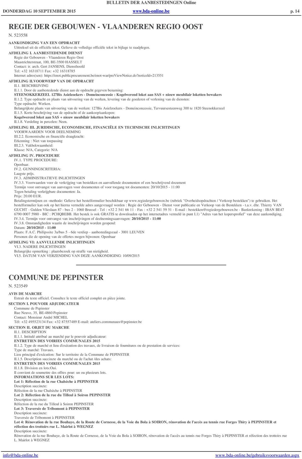 Gert JANSENS, Diensthoofd Tel: +32 16318711 Fax: +32 16318785 Internet adres(sen): https://enot.publicprocurement.be/enot-war/previewnotice.do?