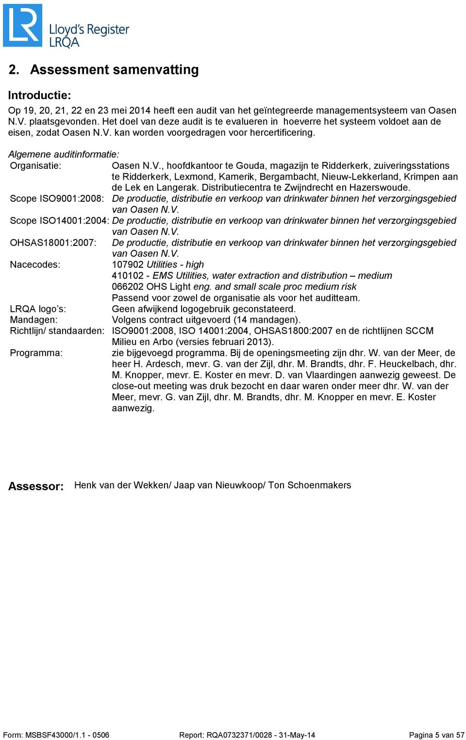 kan worden voorgedragen voor hercertificering. Algemene auditinformatie: Organisatie: Oasen N.V.