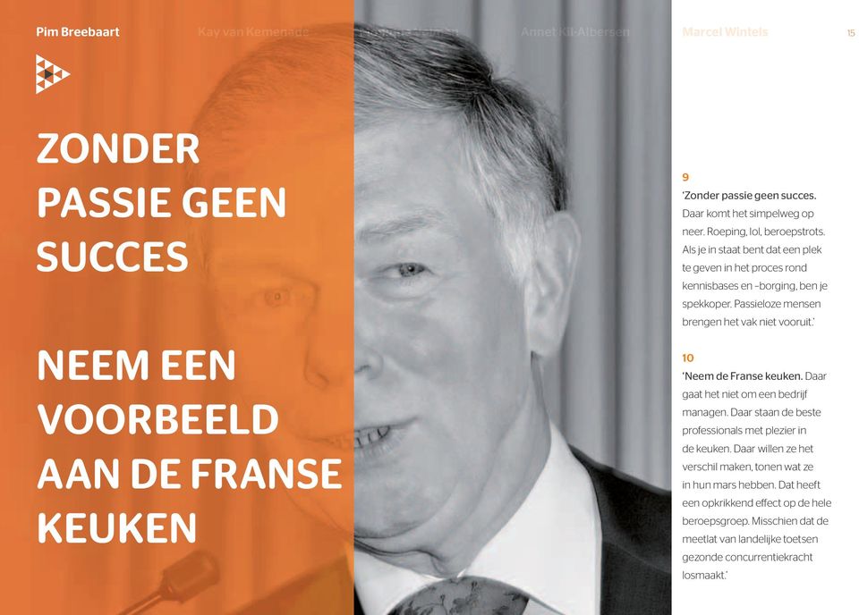 Passieloze mensen brengen het vak niet vooruit. Neem de Franse keuken. Daar gaat het niet om een bedrijf managen. Daar staan de beste professionals met plezier in de keuken.