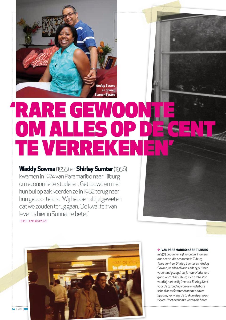 Tekst: Ank Kuipers Van Paramaribo naar Tilburg In 1974 begonnen vijf jonge Surinamers aan een studie economie in Tilburg. Twee van hen, Shirley Sumter en Waddy Sowma, kenden elkaar sinds 1972.