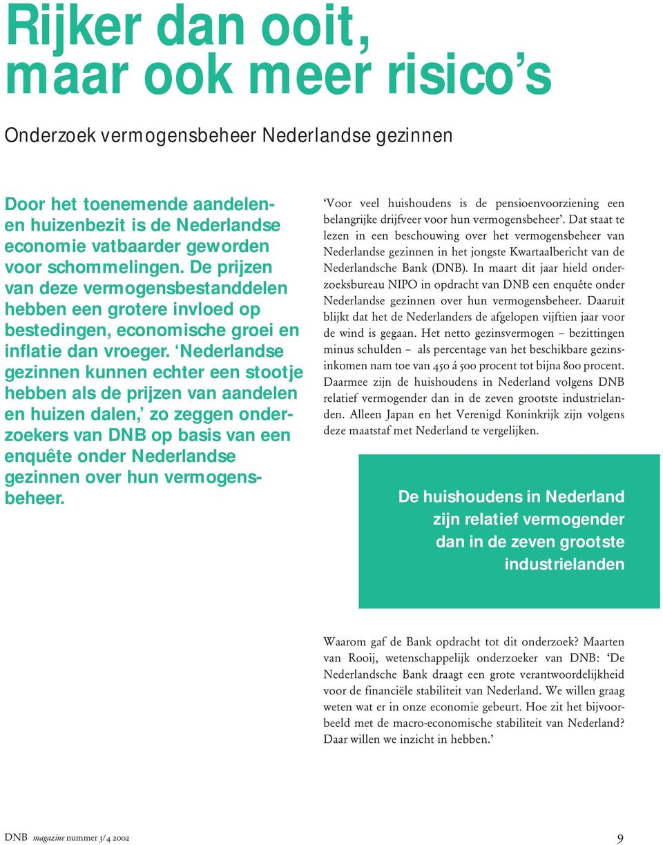 Nederlandse gezinnen kunnen echter een stootje hebben als de prijzen van aandelen en huizen dalen, zo zeggen onderzoekers van DNB op basis van een enquête onder Nederlandse gezinnen over hun