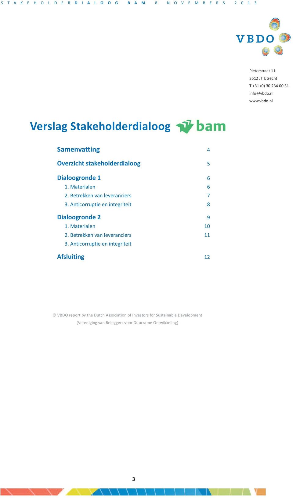 betrekken van leveranciers 7 3. anticorruptie en integriteit 8 Dialoogronde 2 9 1. materialen 10 2.