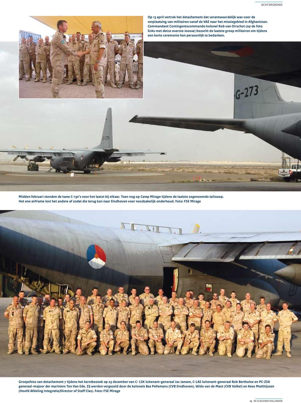 Midden februari stonden de twee C-130 s voor het laatst bij elkaar. Toen nog op Camp Mirage tijdens de laatste zogenoemde tailswop.