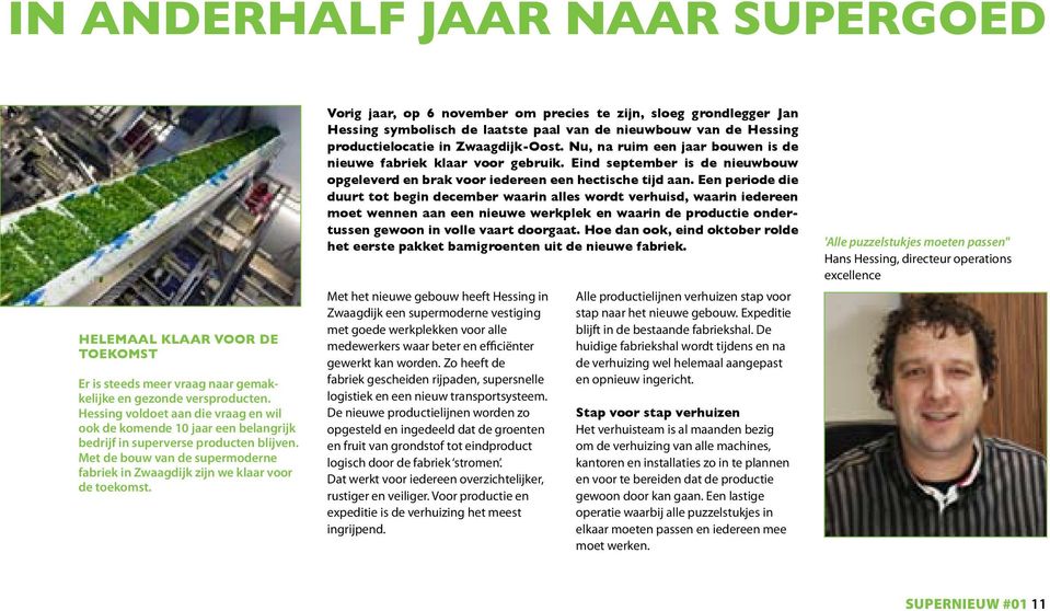Vorig jaar, op 6 november om precies te zijn, sloeg grondlegger Jan hessing symbolisch de laatste paal van de nieuwbouw van de Hessing productielocatie in Zwaagdijk-Oost.