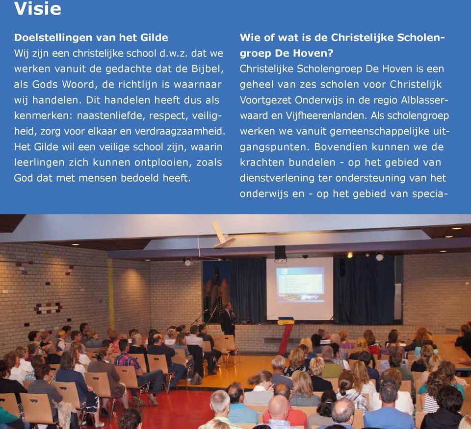 Het Gilde wil een veilige school zijn, waarin leerlingen zich kunnen ontplooien, zoals God dat met mensen bedoeld heeft. Wie of wat is de Christelijke Scholengroep De Hoven?