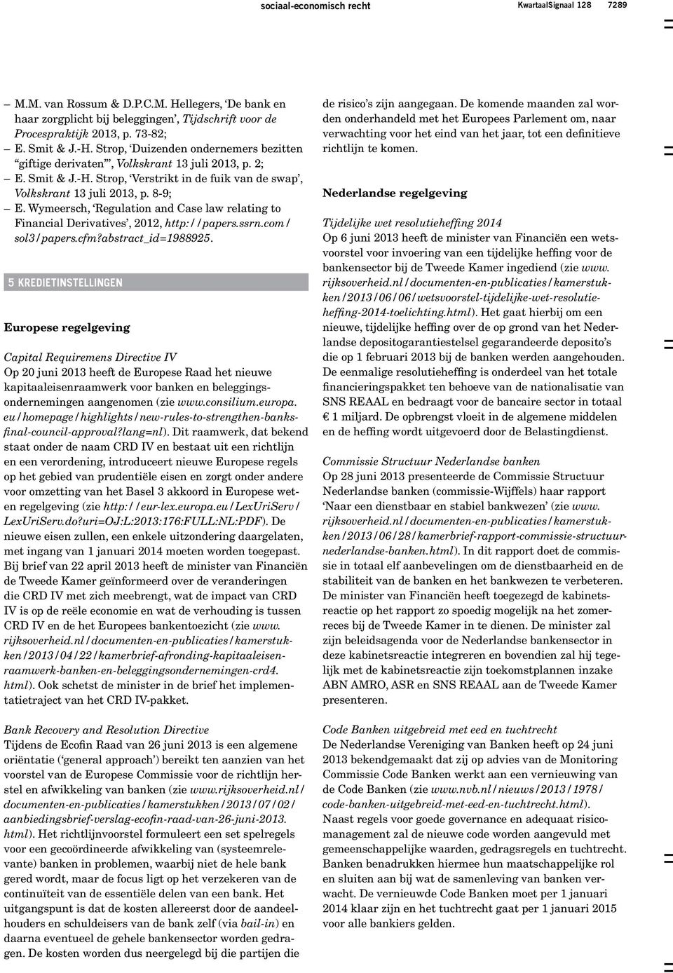 Wymeersch, Regulation and Case law relating to Financial Derivatives, 2012, http://papers.ssrn.com/ sol3/papers.cfm?abstract_id=1988925.