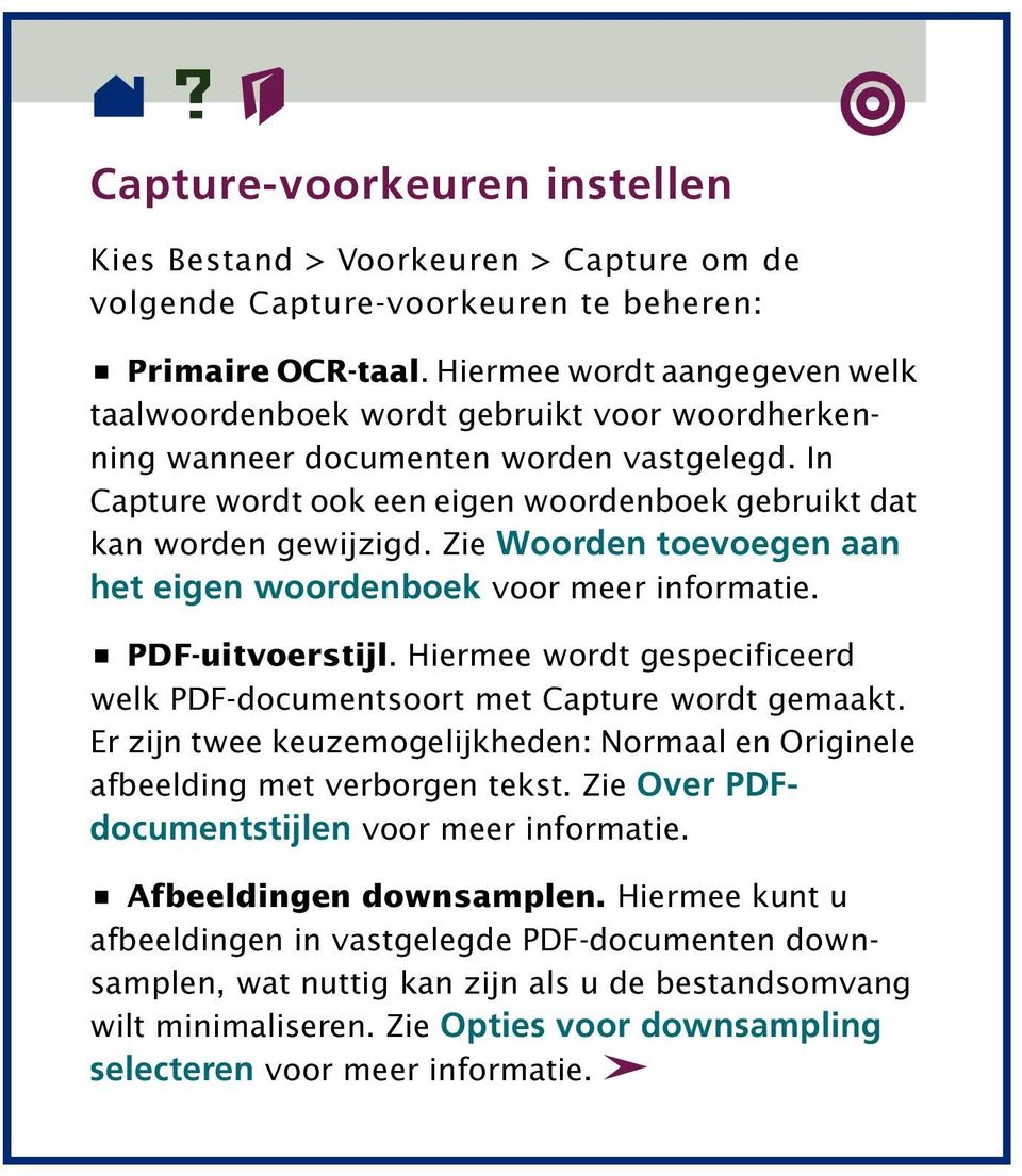 Zie Woorden toevoegen aan het eigen woordenboek voor meer informatie. PDF-uitvoerstijl. Hiermee wordt gespecificeerd welk PDF-documentsoort met Capture wordt gemaakt.