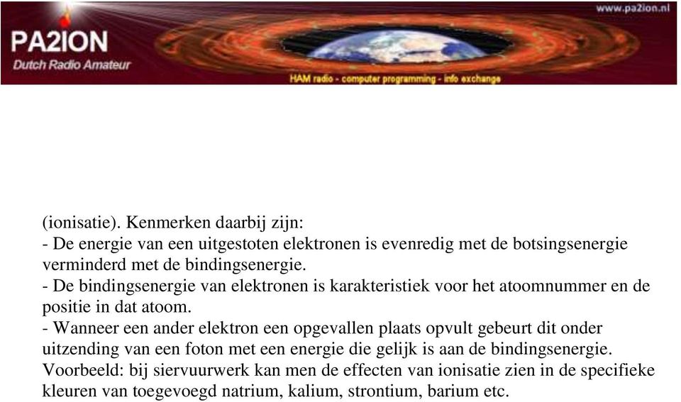 - De bindingsenergie van elektronen is karakteristiek voor het atoomnummer en de positie in dat atoom.