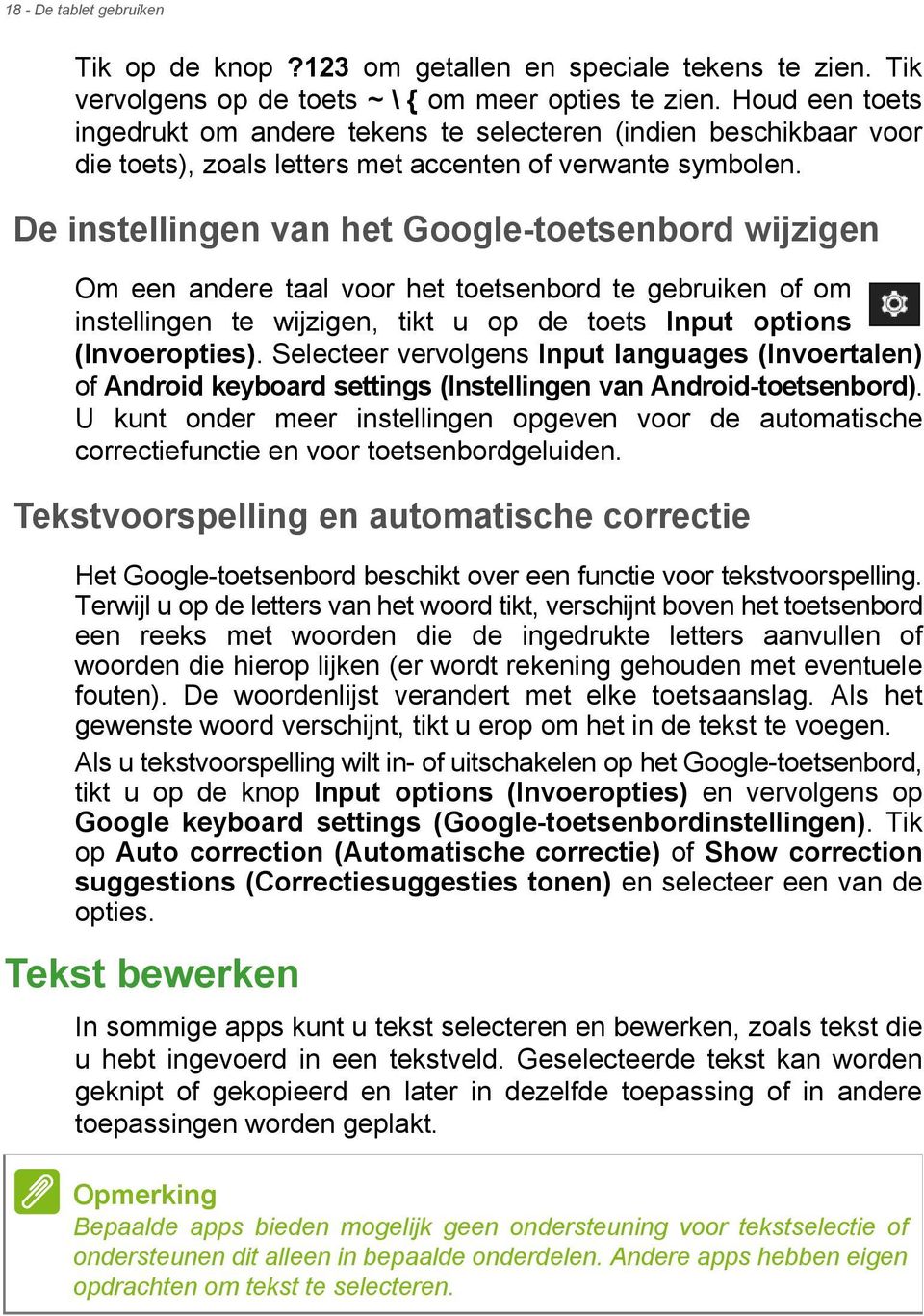 De instellingen van het Google-toetsenbord wijzigen Om een andere taal voor het toetsenbord te gebruiken of om instellingen te wijzigen, tikt u op de toets Input options (Invoeropties).