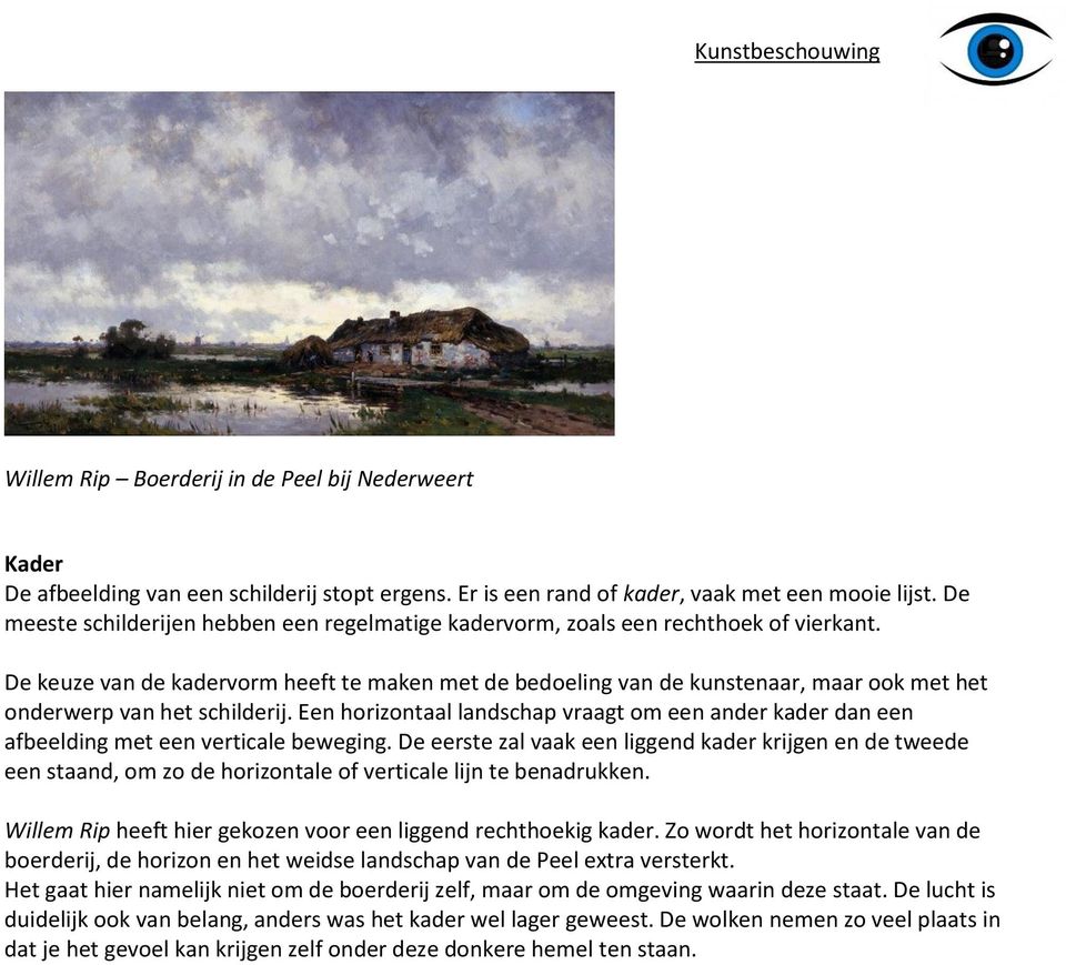 De keuze van de kadervorm heeft te maken met de bedoeling van de kunstenaar, maar ook met het onderwerp van het schilderij.