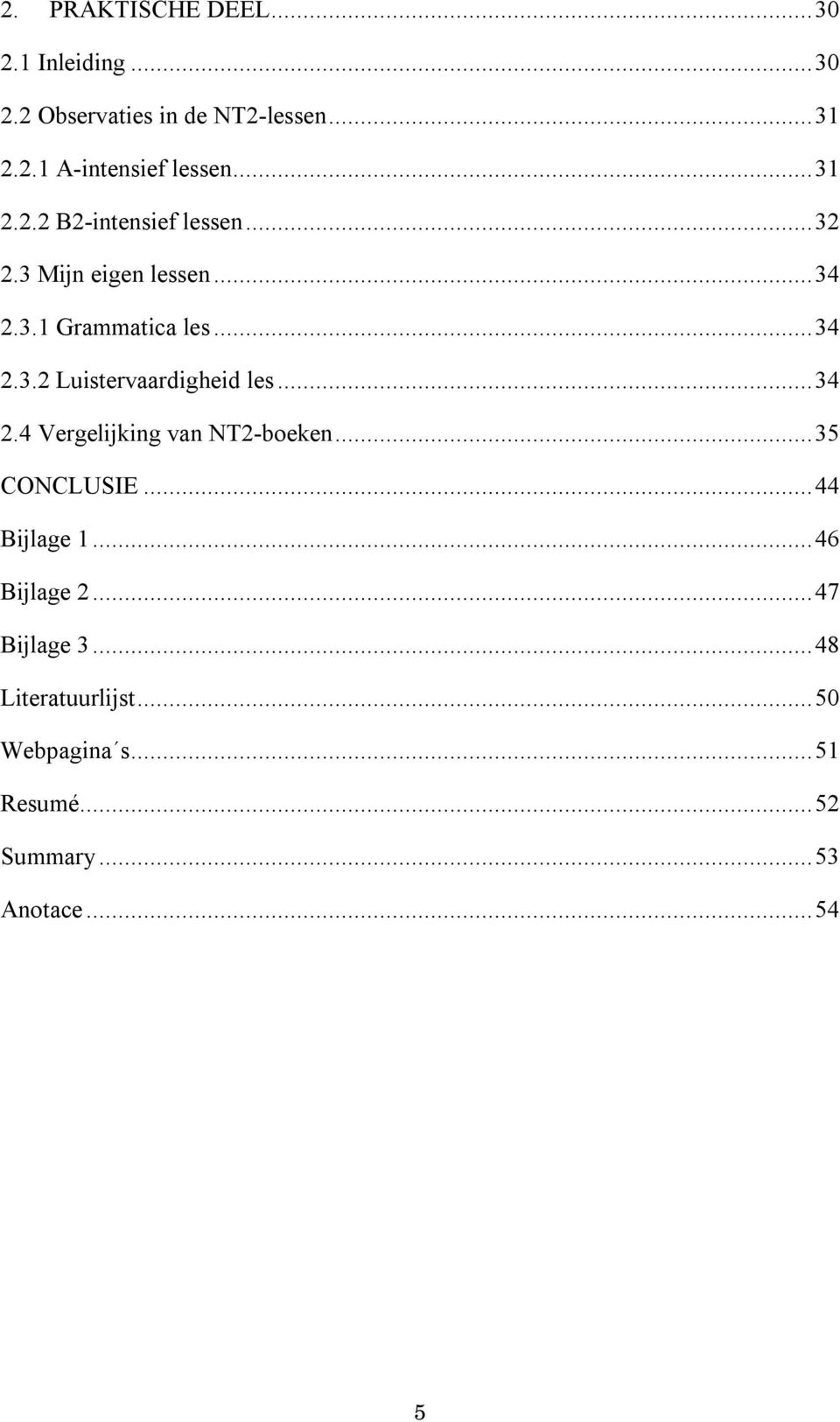 ..34 2.4 Vergelijking van NT2-boeken...35 CONCLUSIE...44 Bijlage 1...46 Bijlage 2...47 Bijlage 3.