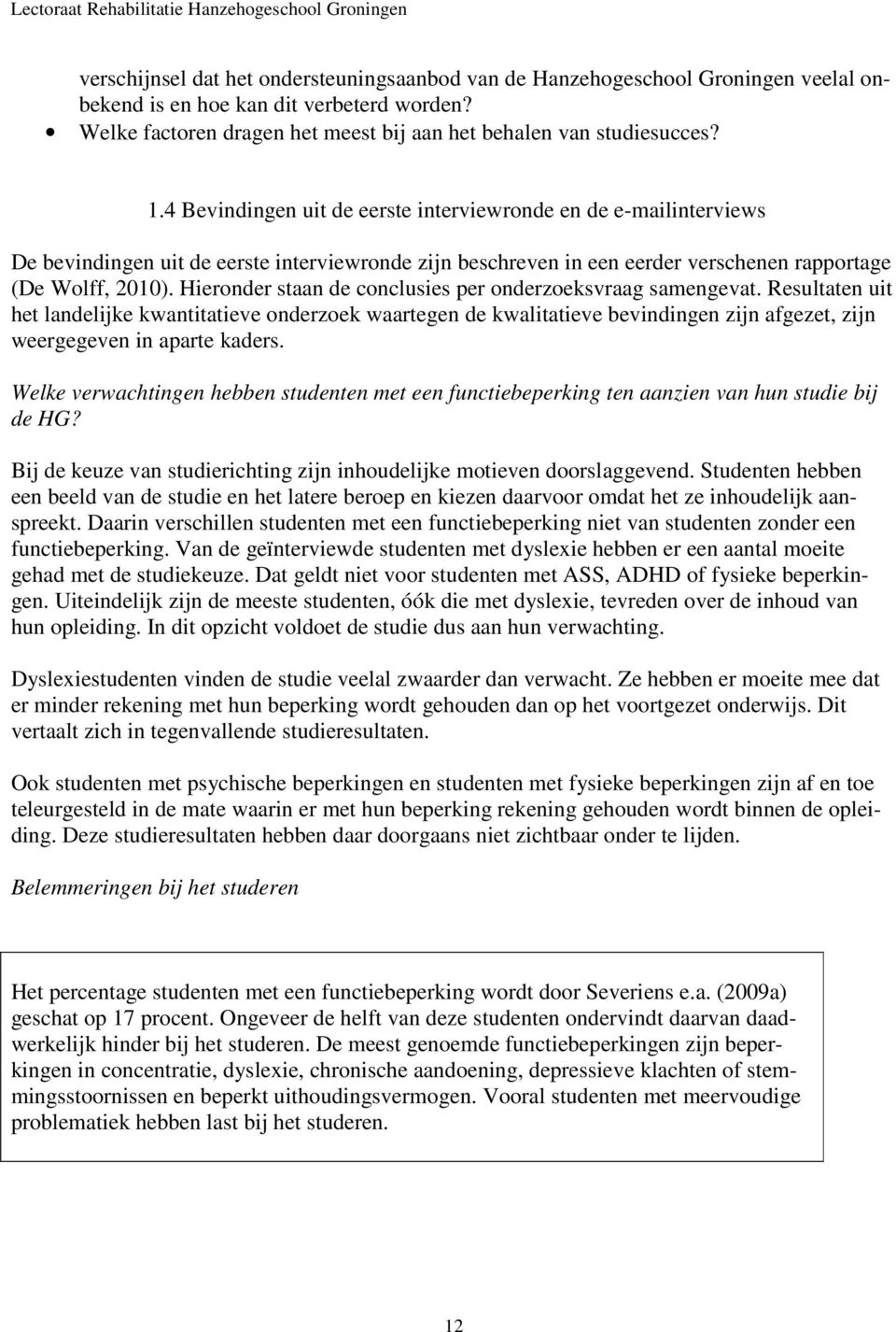 Hieronder staan de conclusies per onderzoeksvraag samengevat.