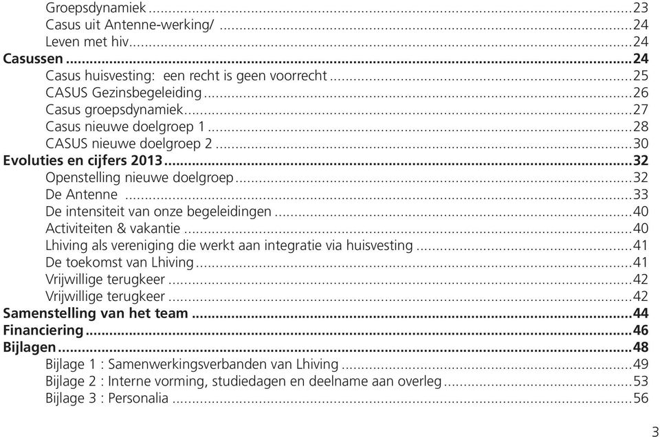 ..40 Activiteiten & vakantie...40 Lhiving als vereniging die werkt aan integratie via huisvesting...41 De toekomst van Lhiving...41 Vrijwillige terugkeer...42 Vrijwillige terugkeer.