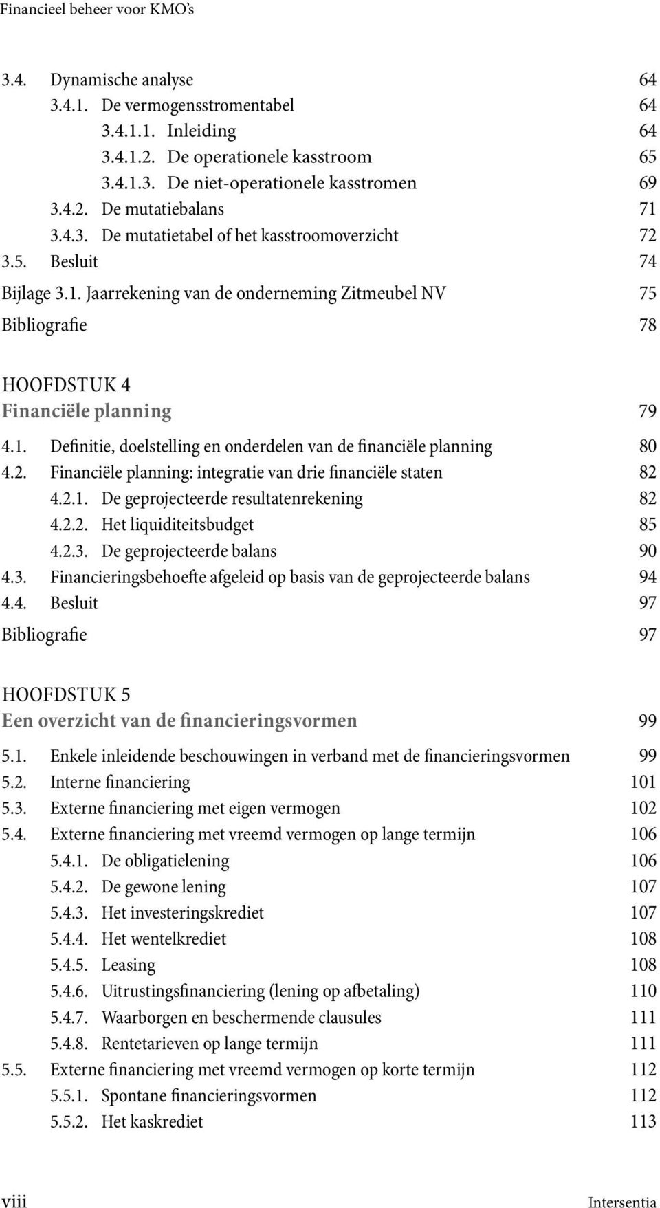 2. Financiële planning: integratie van drie financiële staten 82 4.2.1. De geprojecteerde resultatenrekening 82 4.2.2. Het liquiditeitsbudget 85 4.2.3.