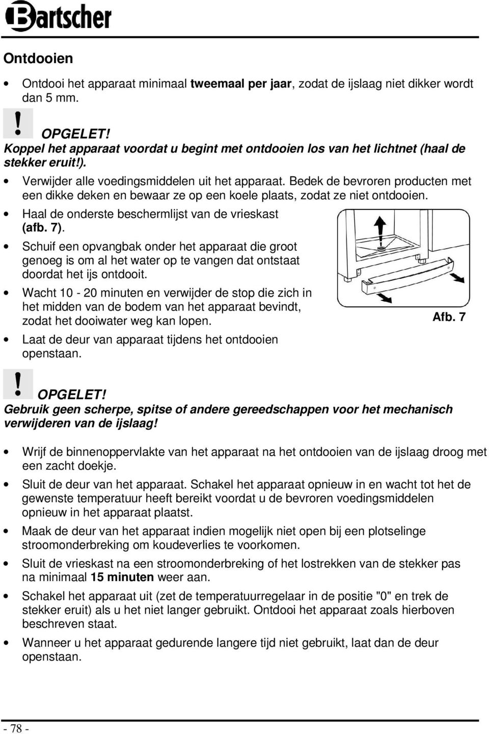 Bedek de bevroren producten met een dikke deken en bewaar ze op een koele plaats, zodat ze niet ontdooien. Haal de onderste beschermlijst van de vrieskast (afb. 7).