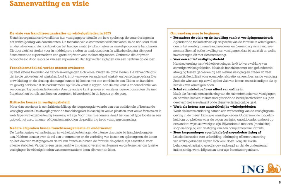 Dit doet zich het sterkst voor in middelgrote steden en aanloopstraten. In wijkwinkelcentra zijn goed functionerende supermarkten een grote drijfveer voor toekomstig succes.