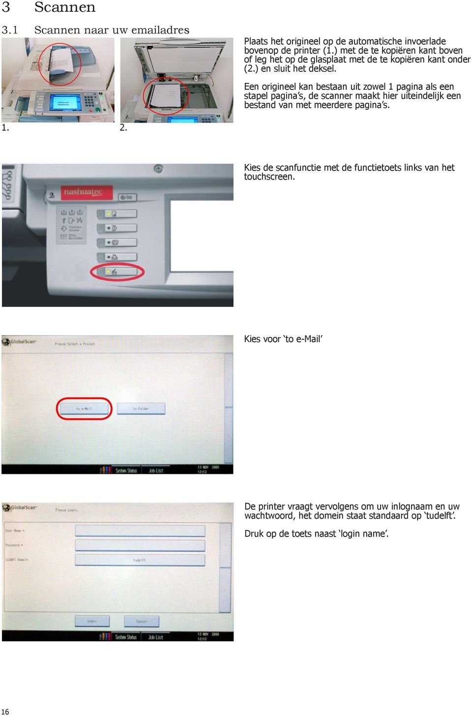 Een origineel kan bestaan uit zowel 1 pagina als een stapel pagina s, de scanner maakt hier uiteindelijk een bestand van met meerdere pagina s. 1. 2.