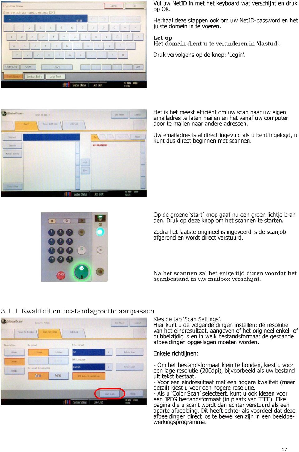 Uw emailadres is al direct ingevuld als u bent ingelogd, u kunt dus direct beginnen met scannen. Op de groene start knop gaat nu een groen lichtje branden. Druk op deze knop om het scannen te starten.