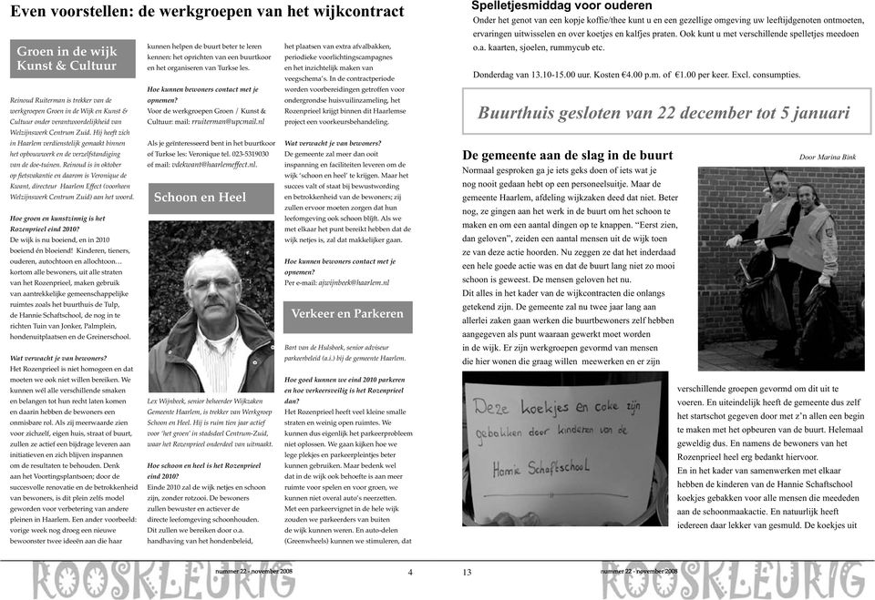 Reinoud is in oktober Kwant, directeur Haarlem Effect (voorheen Welzijnswerk Centrum Zuid) aan het woord. Hoe groen en kunstzinnig is het Rozenprieel eind 2010?