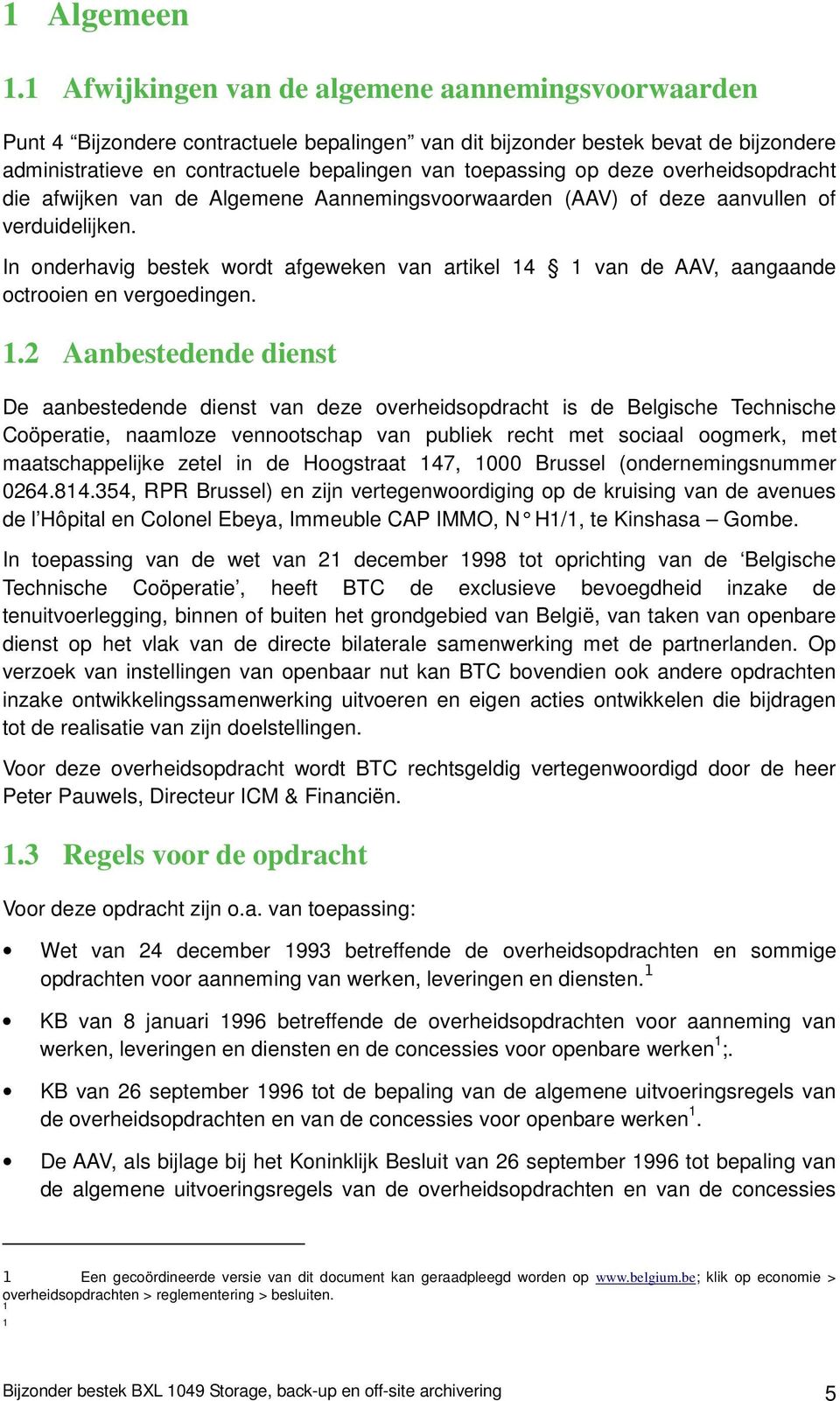 deze overheidsopdracht die afwijken van de Algemene Aannemingsvoorwaarden (AAV) of deze aanvullen of verduidelijken.