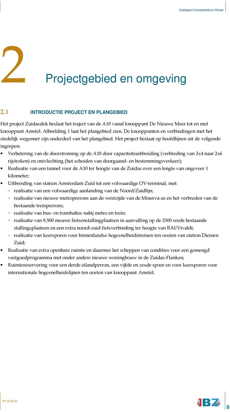 Het project bestaat op hoofdlijnen uit de volgende ingrepen: Verbetering van de doorstroming op de A10 door capaciteitsuitbreiding (verbreding van 2x4 naar 2x6 rijstroken) en ontvlechting (het