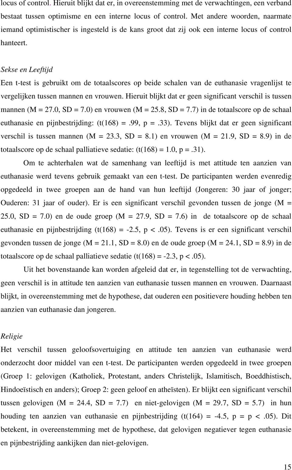 Sekse en Leeftijd Een t-test is gebruikt om de totaalscores op beide schalen van de euthanasie vragenlijst te vergelijken tussen mannen en vrouwen.