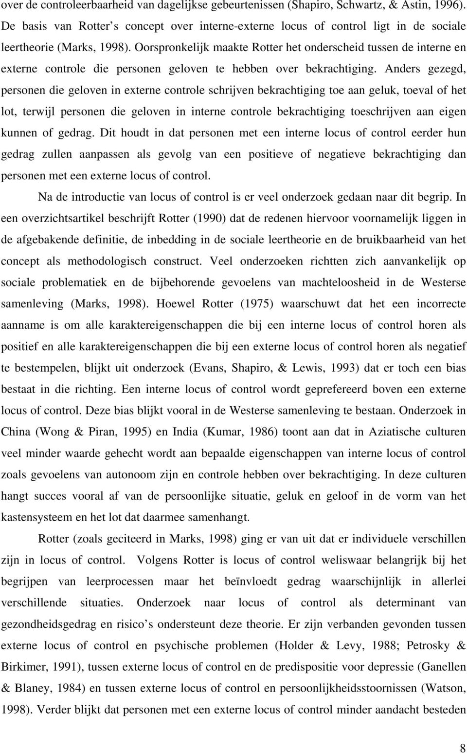 Oorspronkelijk maakte Rotter het onderscheid tussen de interne en externe controle die personen geloven te hebben over bekrachtiging.