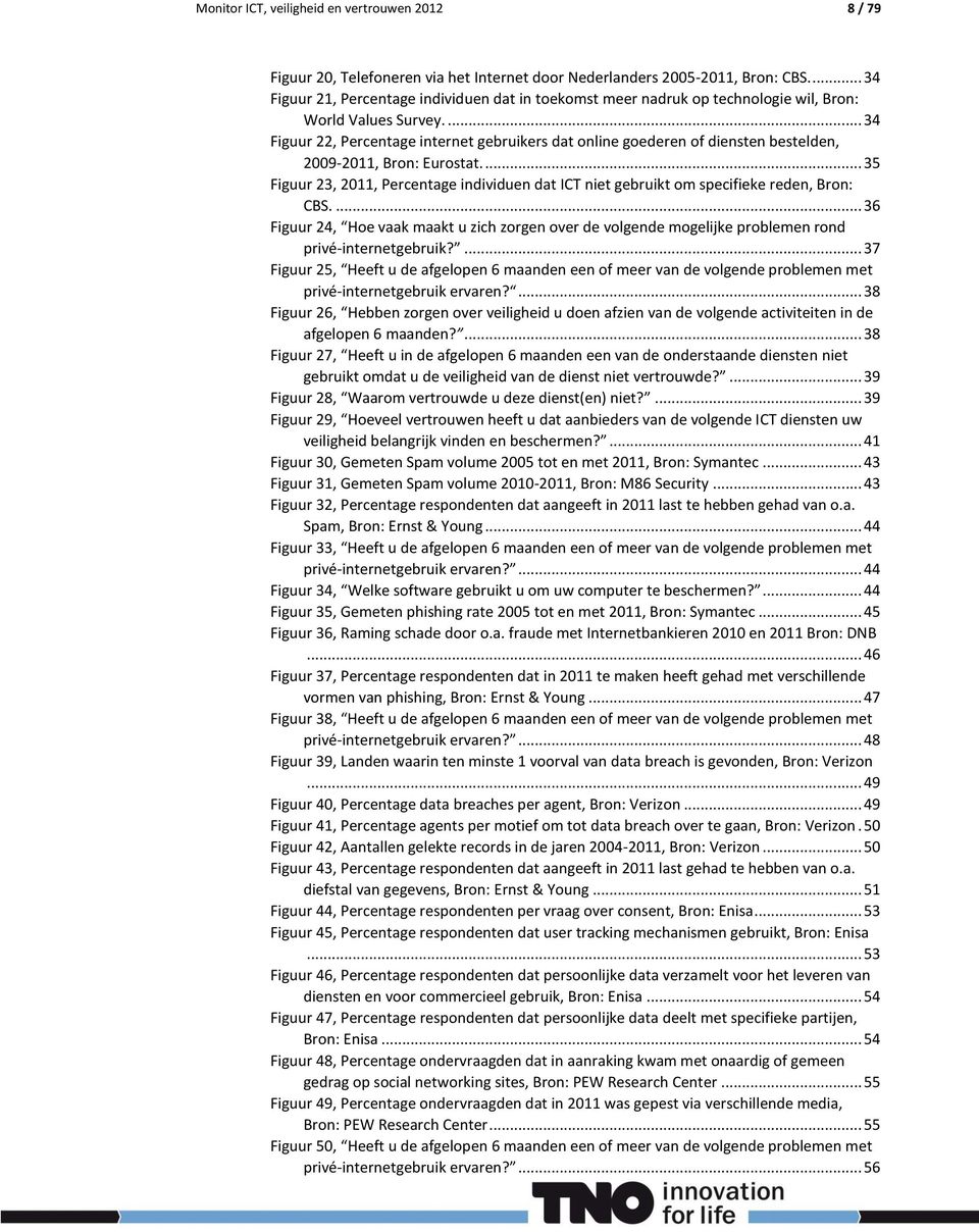 ... 34 Figuur 22, Percentage internet gebruikers dat online goederen of diensten bestelden, 2009-2011, Bron: Eurostat.