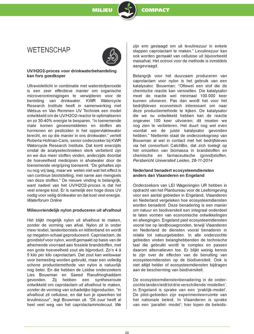 KWR Watercycle Research Institute heeft in samenwerking met Wetsus en Van Remmen UV Techniek een model ontwikkeld om de UV/H2O2-reactor te optimaliseren en zo 30-40% energie te besparen.