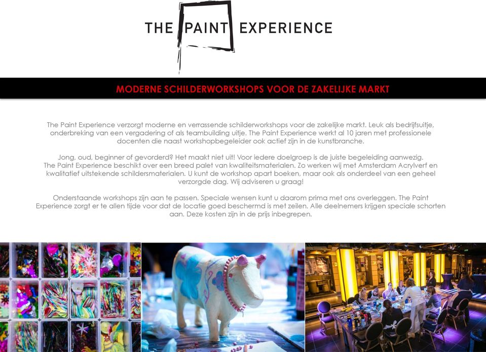 The Paint Experience werkt al 10 jaren met professionele docenten die naast workshopbegeleider ook actief zijn in de kunstbranche. Jong, oud, beginner of gevorderd?