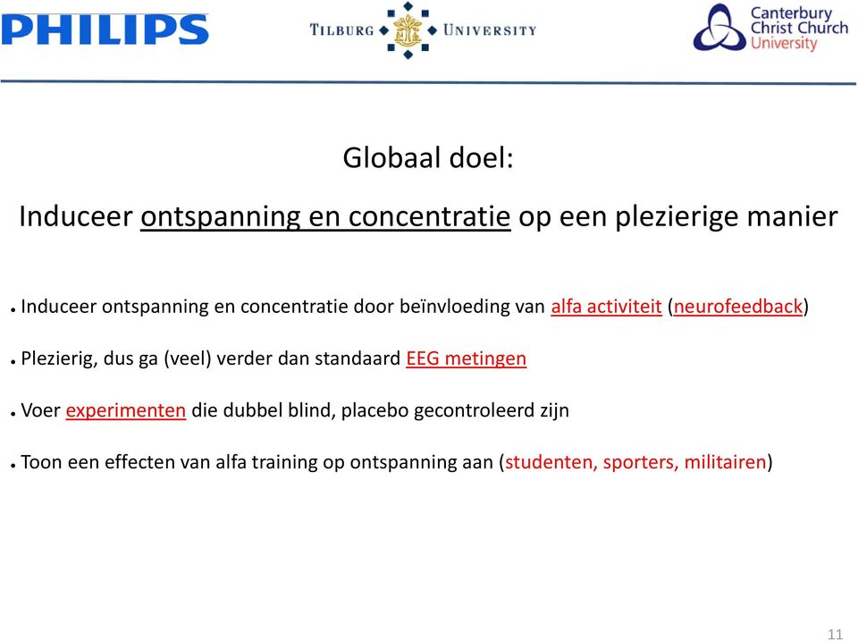 dus ga (veel) verder dan standaard EEG metingen Voer experimenten die dubbel blind, placebo