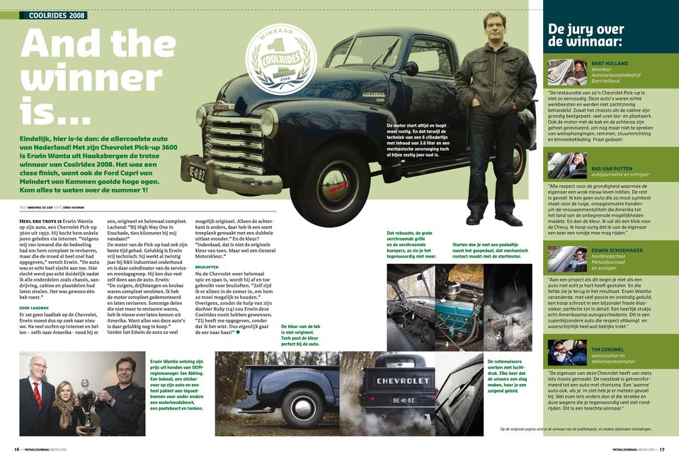 tekst annemiek de gier foto s jordi huisman Heel erg trots is Erwin Wantia op zijn auto, een Chevrolet Pick-up 3600 uit 1950. Hij kocht hem enkele jaren geleden via internet.
