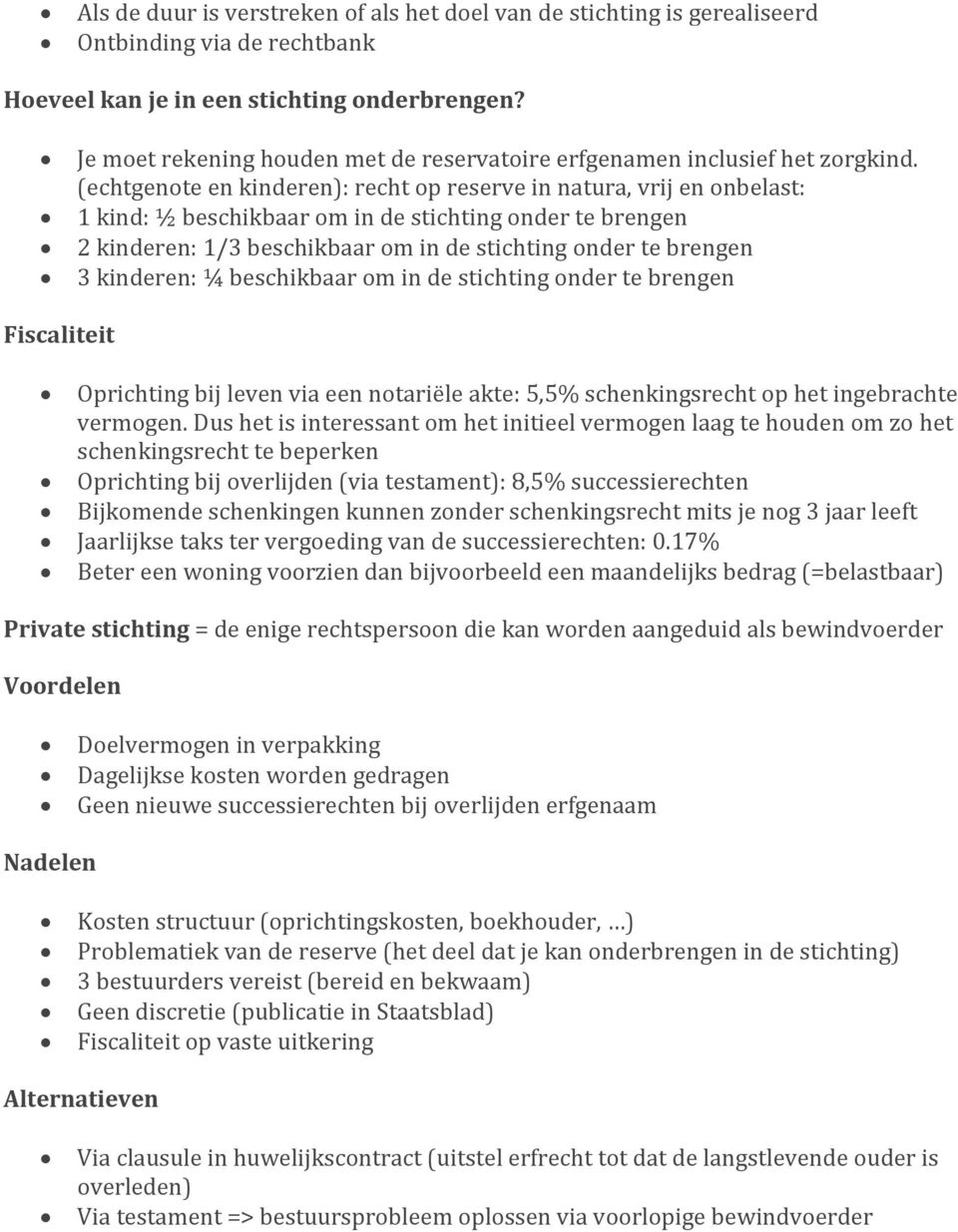 (echtgenote en kinderen): recht op reserve in natura, vrij en onbelast: 1 kind: ½ beschikbaar om in de stichting onder te brengen 2 kinderen: 1/3 beschikbaar om in de stichting onder te brengen 3