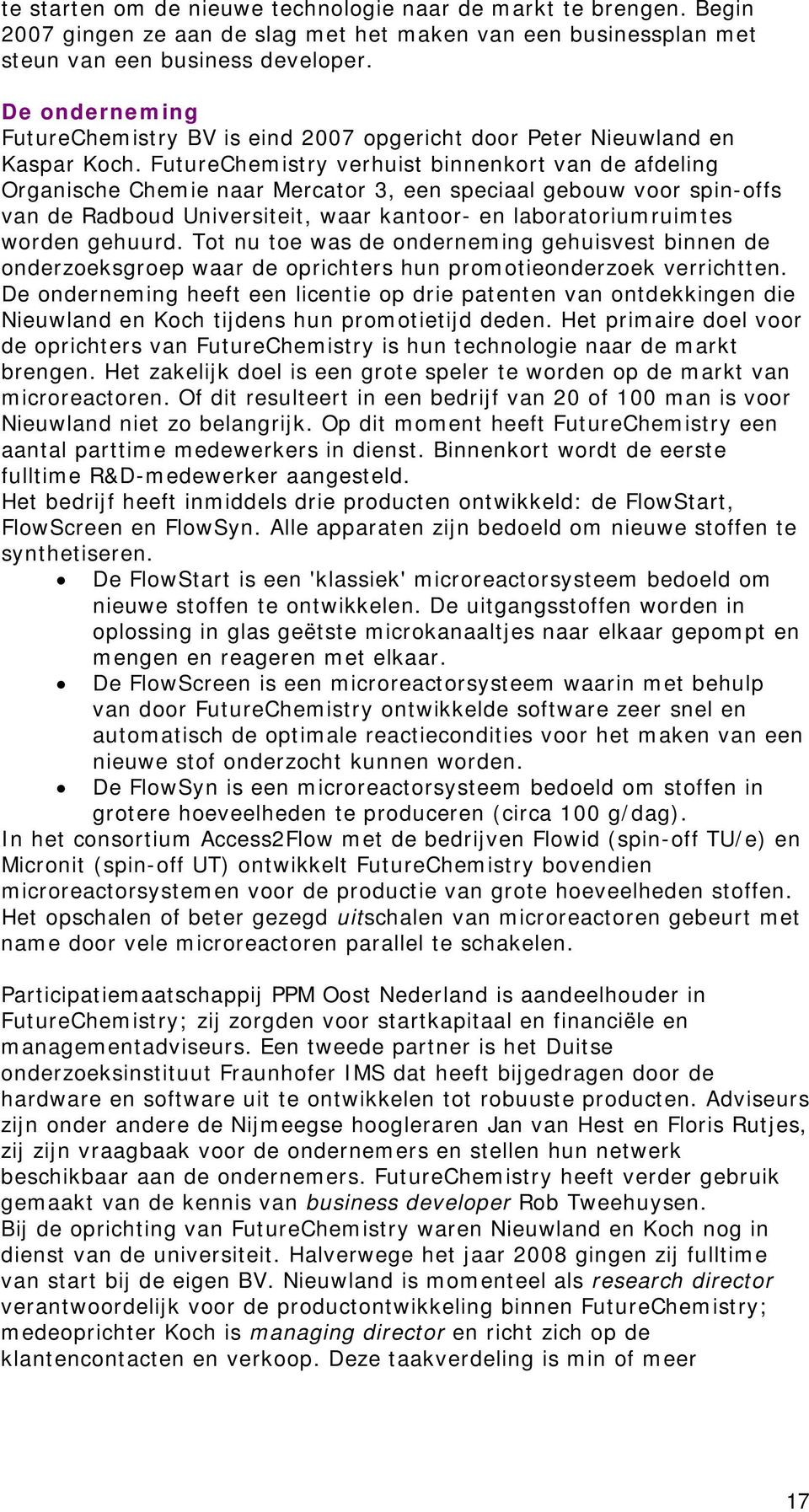 FutureChemistry verhuist binnenkort van de afdeling Organische Chemie naar Mercator 3, een speciaal gebouw voor spin-offs van de Radboud Universiteit, waar kantoor- en laboratoriumruimtes worden