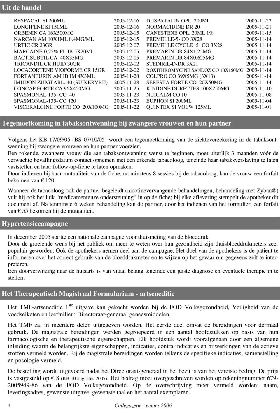 40 (SUIKERVRIJ) 2005-11-28 CONCAP FORTE CA 96X450MG 2005-11-25 SPASMONAL-135- CO 40 2005-11-23 SPASMONAL-135- CO 120 2005-11-23 VISCERALGINE FORTE CO 20X100MG 2005-11-22 DUSPATALIN OPL.