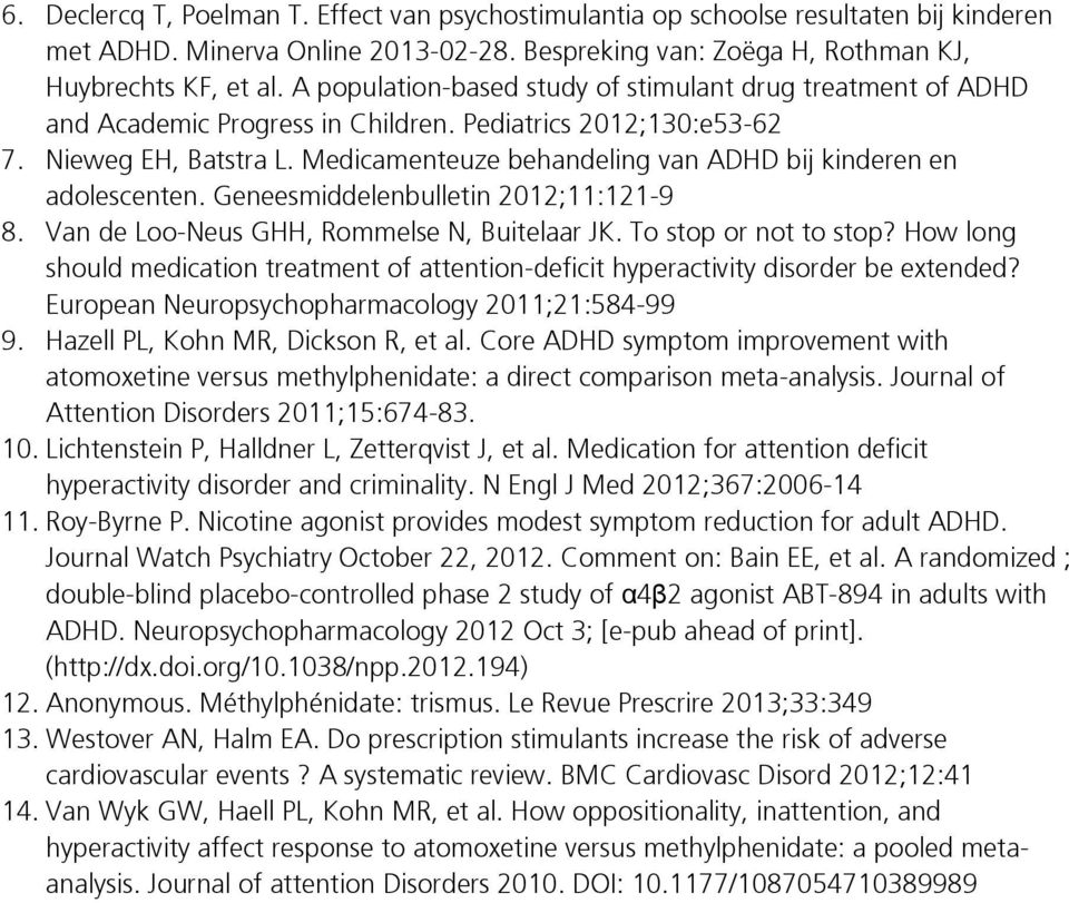 Medicamenteuze behandeling van ADHD bij kinderen en adolescenten. Geneesmiddelenbulletin 2012;11:121-9 8. Van de Loo-Neus GHH, Rommelse N, Buitelaar JK. To stop or not to stop?