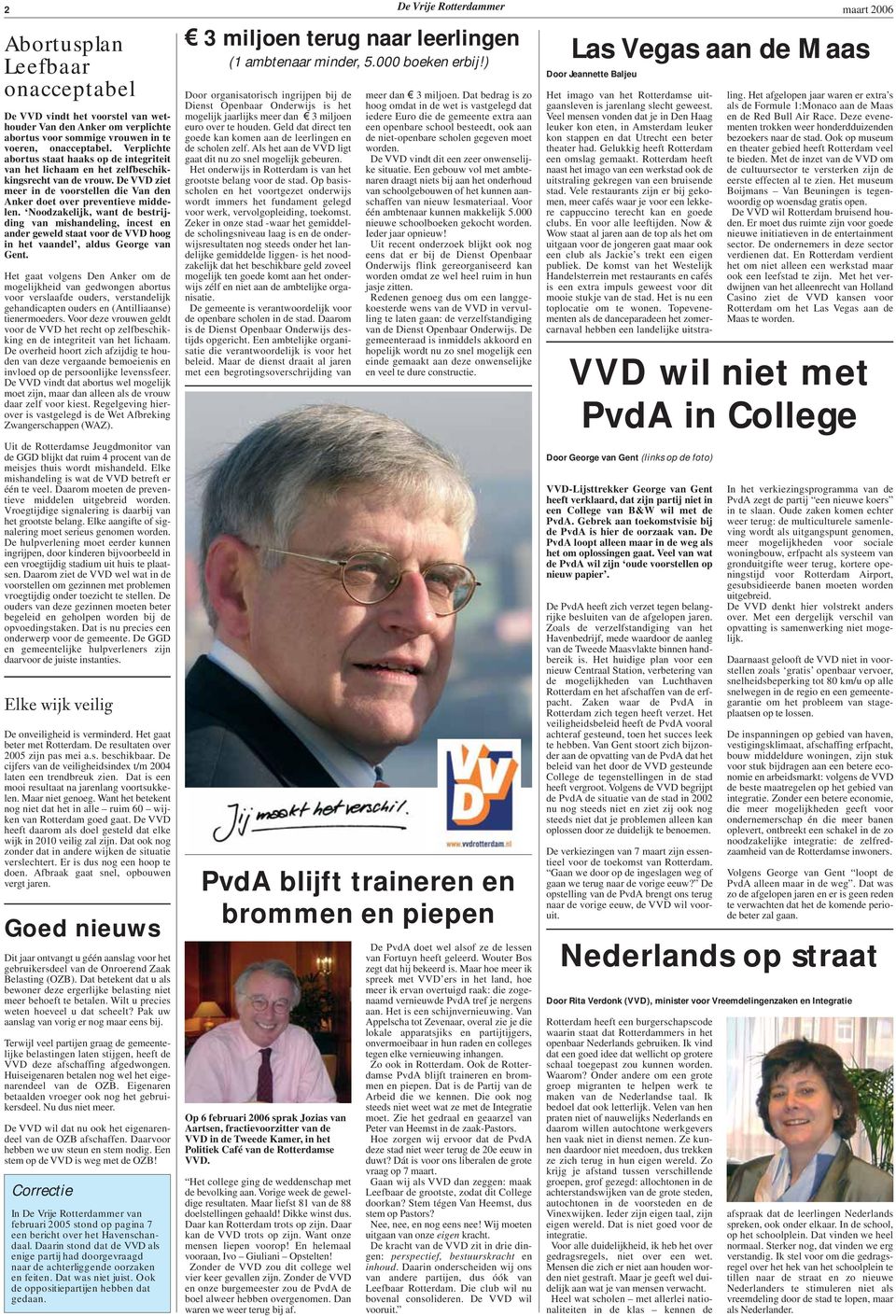 Noodzakelijk, want de bestrijding van mishandeling, incest en ander geweld staat voor de VVD hoog in het vaandel, aldus George van Gent.