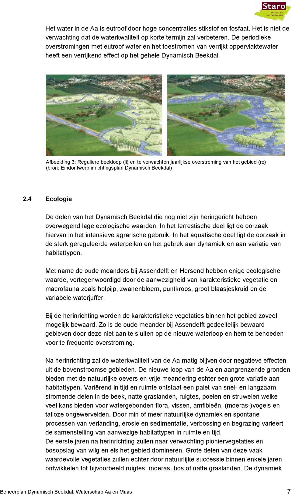 Afbeelding 3: Reguliere beekloop (li) en te verwachten jaarlijkse overstroming van het gebied (re) (bron: Eindontwerp inrichtingsplan Dynamisch Beekdal) 2.